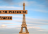 Top 10 Places to Visit in France Secrets to The best Trip to France